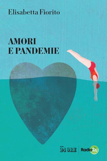 Amori e pandemie - Elisabetta Fiorito - Libro Il Sole 24 Ore 2021 | Libraccio.it