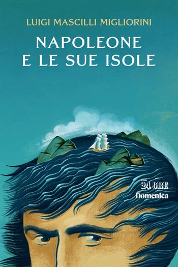 Napoleone e le sue isole - Luigi Mascilli Migliorini - Libro Il Sole 24 Ore 2021 | Libraccio.it