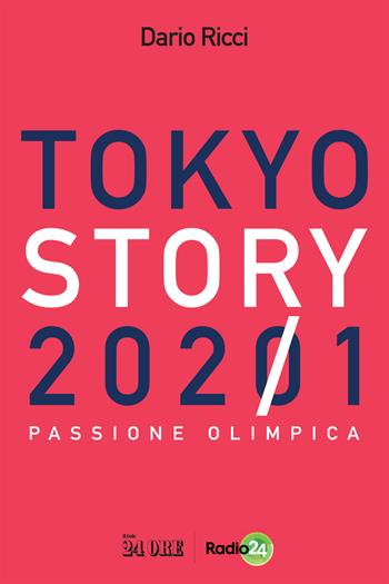 Tokyo story 2021. Passione olimpica - Dario Ricci - Libro Il Sole 24 Ore 2021 | Libraccio.it