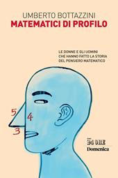 Matematici di profilo. Le donne e gli uomini che hanno fatto la storia del pensiero matematico