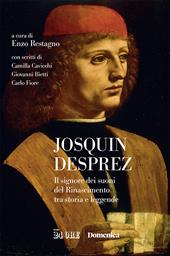 Josquin Desprez. Il signore dei suoni del Rinascimento tra storia e leggende