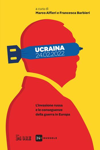 Ucraina 24.02.2022. L'invasione Russa e le conseguenze della guerra in Europa  - Libro Il Sole 24 Ore 2022 | Libraccio.it