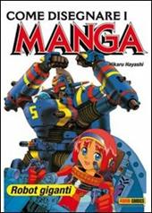 Come disegnare i manga. Ediz. illustrata. Vol. 6: Robot giganti.