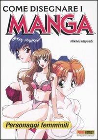 Come disegnare i manga. Ediz. illustrata. Vol. 4: Personaggi femminili - Hikaru Hayashi - Libro Panini Comics 2008 | Libraccio.it