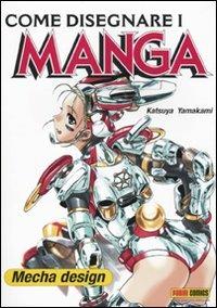 Come disegnare i manga. Ediz. illustrata. Vol. 9: Mecha design - Katsuya Yamakami - Libro Panini Comics 2010 | Libraccio.it