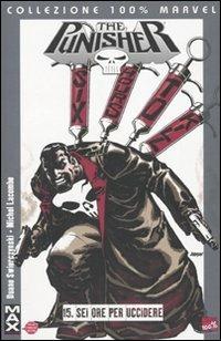 Sei ore per uccidere. Punisher Max. Vol. 15 - Duane Swierczynski, Michel Lacombe - Libro Panini Comics 2010, Collezione 100% Marvel | Libraccio.it