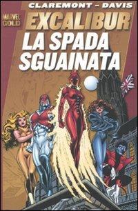 La spada sguainata. Excalibur - Chris Claremont, Alan Davis - Libro Panini Comics 2009, Marvel Gold | Libraccio.it