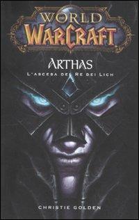 Arthas. L'ascesa del re dei Lich. World of Warcraft - Christie Golden - Libro Panini Comics 2010 | Libraccio.it