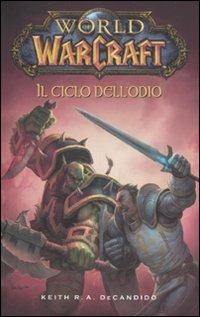 Il ciclo dell'odio. World of Warcraft - Keith R. A. Decandido - Libro Panini Comics 2010 | Libraccio.it
