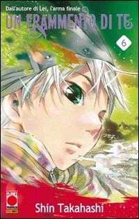 Un frammneto di te. Vol. 6 - Shin Takahashi - Libro Panini Comics 2010, Planet manga | Libraccio.it