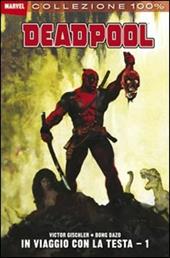 In viaggio con la testa. Deadpool. Vol. 1