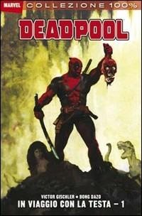 In viaggio con la testa. Deadpool. Vol. 1 - Victor Gischler, Bong Dazo - Libro Panini Comics 2010, Collezione 100% Marvel | Libraccio.it