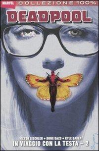 In viaggio con la testa. Deadpool. Vol. 2 - Victor Gischler, Bong Dazo, Kyle Baker - Libro Panini Comics 2010, Marvel | Libraccio.it