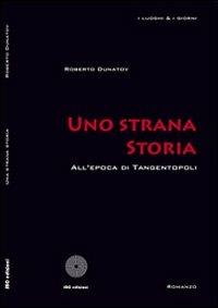 Una strana storia. All'epoca di tangentopoli - Roberto Dunatov - Libro SBC Edizioni 2008, I luoghi e i giorni | Libraccio.it
