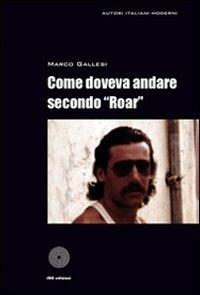 Come doveva andare secondo «Roar» - Marco Gallesi - Libro SBC Edizioni 2009, Autori italiani moderni | Libraccio.it