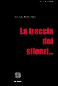 La treccia dei silenzi - Barbara Guerreschi - Libro SBC Edizioni 2009, Giallo e nero | Libraccio.it