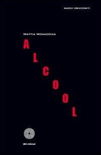 Alcool - Mattia Monacchia - Libro SBC Edizioni 2009, Nuovi orizzonti | Libraccio.it
