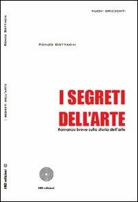 I segreti dell'arte. Romanzo breve sulla storia dell'arte - Renzo Bottacin - Libro SBC Edizioni 2010, Nuovi orizzonti | Libraccio.it