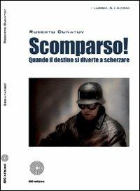 Scomparso! Quando il destino si diverte a scherzare - Roberto Dunatov - Libro SBC Edizioni 2010, I luoghi e i giorni | Libraccio.it