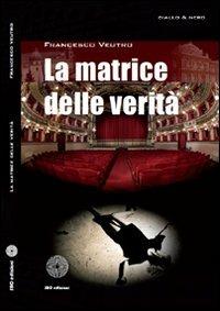 La matrice delle verità - Francesco A. Veutro - Libro SBC Edizioni 2010, Giallo e nero | Libraccio.it