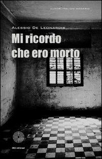 Mi ricordo che ero morto - Alessio De Leonardis - Libro SBC Edizioni 2011, Autori italiani moderni | Libraccio.it