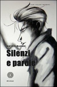 Silenzi e parole - Astrid Basso - Libro SBC Edizioni 2012, Autori italiani moderni | Libraccio.it