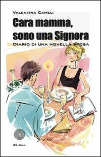 Cara mamma, sono una signora. Diario di una novella sposa - Valentina Cameli - Libro SBC Edizioni 2012, I luoghi e i giorni | Libraccio.it