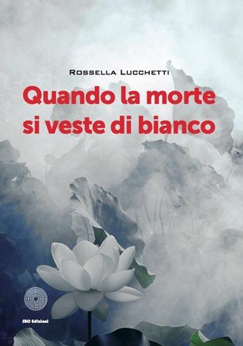 Quando la morte di veste di bianco - Rossella Lucchetti - Libro SBC Edizioni 2012, Giallo e nero | Libraccio.it