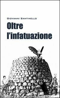 Oltre l'infatuazione - Giovanni Santinello - Libro SBC Edizioni 2012, I luoghi e i giorni | Libraccio.it