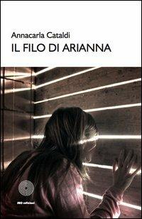 Il filo di Arianna - Annacarla Cataldi - Libro SBC Edizioni 2013, I luoghi e i giorni | Libraccio.it