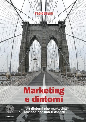 Marketing & dintorni - Paolo Savini - Libro SBC Edizioni 2014, I luoghi e i giorni | Libraccio.it