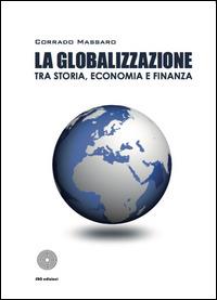 La globalizzazione tra storia, economia e finanza - Corrado Massaro - Libro SBC Edizioni 2015, Strumenti | Libraccio.it