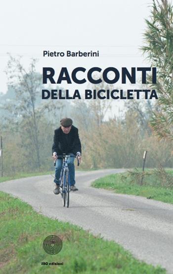 Racconti della bicicletta - Pietro Barberini - Libro SBC Edizioni 2018, I luoghi e i giorni | Libraccio.it