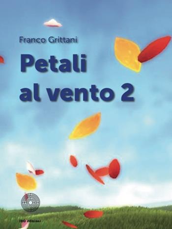 Petali al vento. Vol. 2 - Franco Grittani - Libro SBC Edizioni 2018, Il verso giusto | Libraccio.it