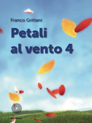 Petali al vento. Vol. 4 - Franco Grittani - Libro SBC Edizioni 2018, Il verso giusto | Libraccio.it