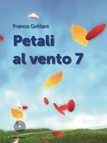 Petali al vento. Vol. 7 - Franco Grittani - Libro SBC Edizioni 2018 | Libraccio.it