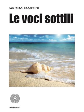 Le voci sottili - Gemma Martini - Libro SBC Edizioni 2018, I luoghi e i giorni | Libraccio.it