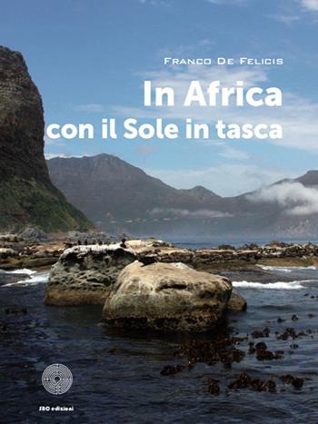 In Africa con il sole in tasca - Franco De Felicis - Libro SBC Edizioni 2018, I luoghi e i giorni | Libraccio.it