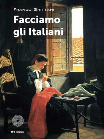 Facciamo gli Italiani - Franco Grittani - Libro SBC Edizioni 2019, Il verso giusto | Libraccio.it