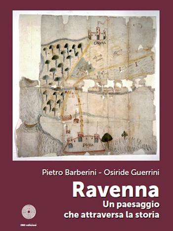 Ravenna. Un paesaggio che attraversa la storia - Pietro Barberini, Osiride Guerrini - Libro SBC Edizioni 2019, I luoghi e i giorni | Libraccio.it