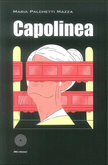 Capolinea - Maria Palchetti Mazza - Libro SBC Edizioni 2019, I luoghi e i giorni | Libraccio.it