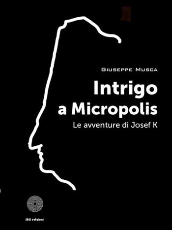 Intrigo a Micropolis - Giuseppe Musca - Libro SBC Edizioni 2019, Giallo e nero | Libraccio.it
