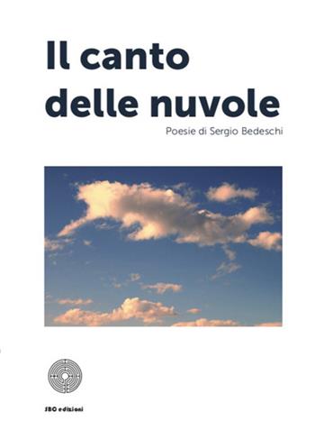 Il canto delle nuvole - Sergio Bedeschi - Libro SBC Edizioni 2020, Il verso giusto | Libraccio.it