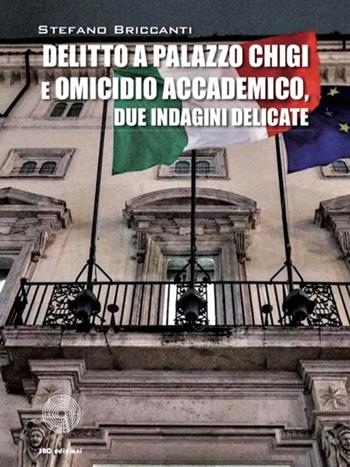 Delitto a Palazzo Chigi e omicidio accademico. Due indagini delicate - Stefano Briccanti - Libro SBC Edizioni 2020, Giallo e nero | Libraccio.it