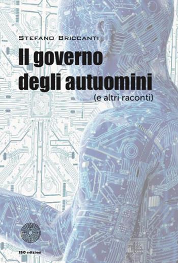 Il governo degli autuomini (e altri racconti) - Stefano Briccanti - Libro SBC Edizioni 2020, I luoghi e i giorni | Libraccio.it