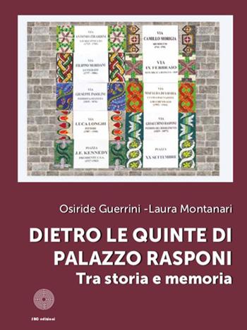 Dietro le quinte di Palazzo Rasponi. Tra storia e memoria. Ediz. illustrata - Osiride Guerrini, Laura Montanari - Libro SBC Edizioni 2021 | Libraccio.it