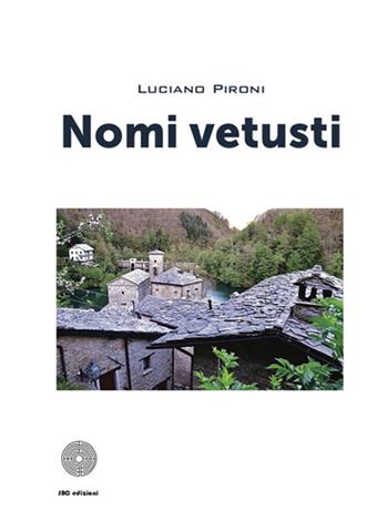 Nomi vetusti - Luciano Pironi - Libro SBC Edizioni 2021, I luoghi e i giorni | Libraccio.it