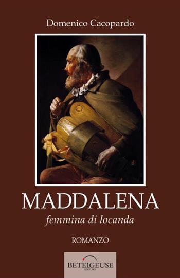 Maddalena. Femmina di locanda - Domenico Cacopardo Crovini - Libro Betelgeuse 2015, Orion | Libraccio.it