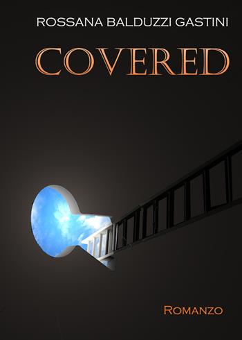 Covered. Ediz. italiana - Rossana Balduzzi Gastini - Libro Betelgeuse 2015 | Libraccio.it