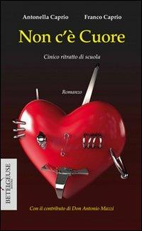 Non c'è cuore. Cinico ritratto di scuola - Antonella Caprio, Franco Caprio - Libro Betelgeuse 2014, Andromeda | Libraccio.it